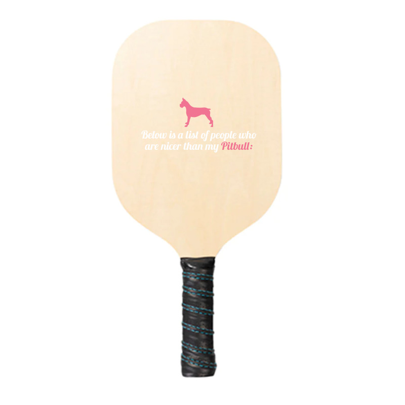 Below Is List Of People Who Are Nicer Than My Pitbull Pickleball Paddle | Artistshot