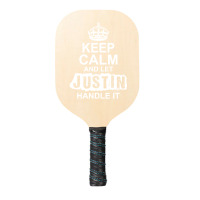 Keep Calm And Let Justin Handle It Pickleball Paddle | Artistshot