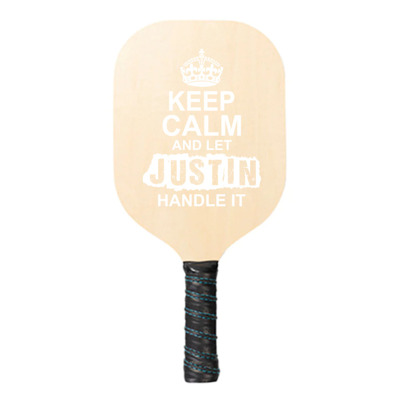 Keep Calm And Let Justin Handle It Pickleball Paddle | Artistshot