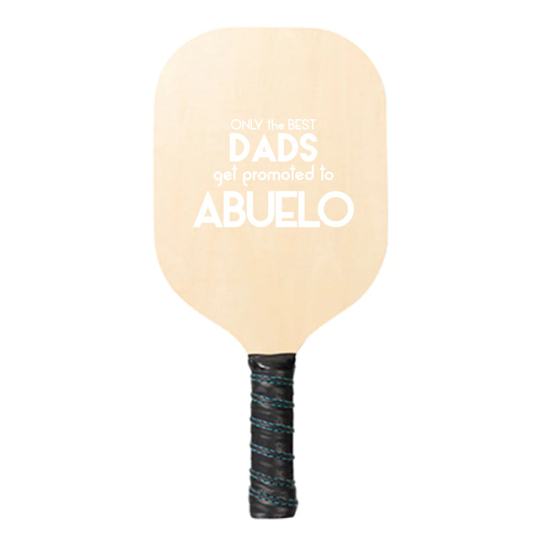 Only The Best Dads Get Promoted To Abuelo Pickleball Paddle | Artistshot