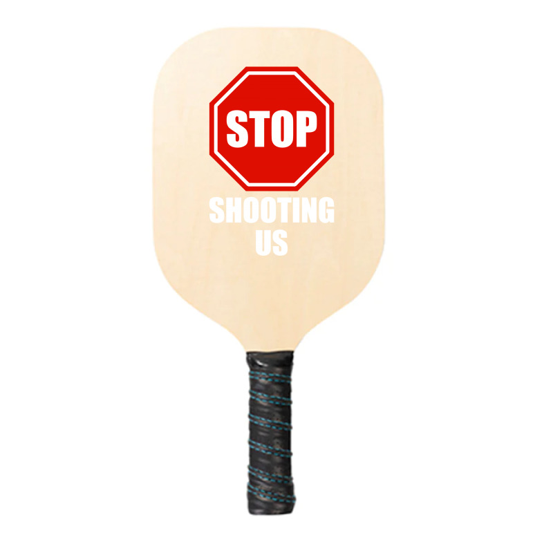 Stop Shooting Us - Black Lives Matter Pickleball Paddle | Artistshot