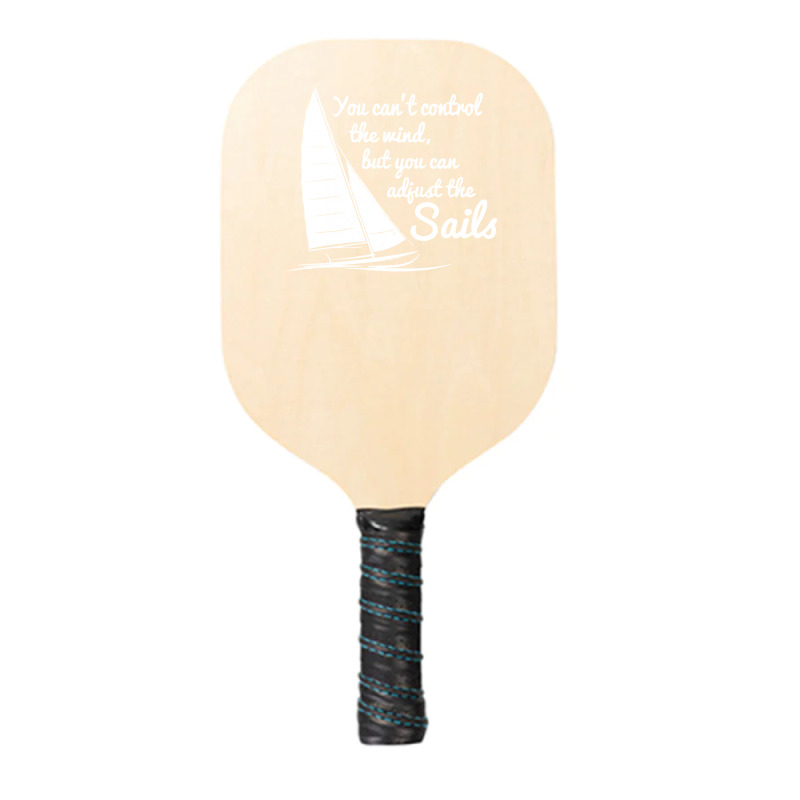 You Can't Control Wind But Adjust The Sails Pickleball Paddle | Artistshot