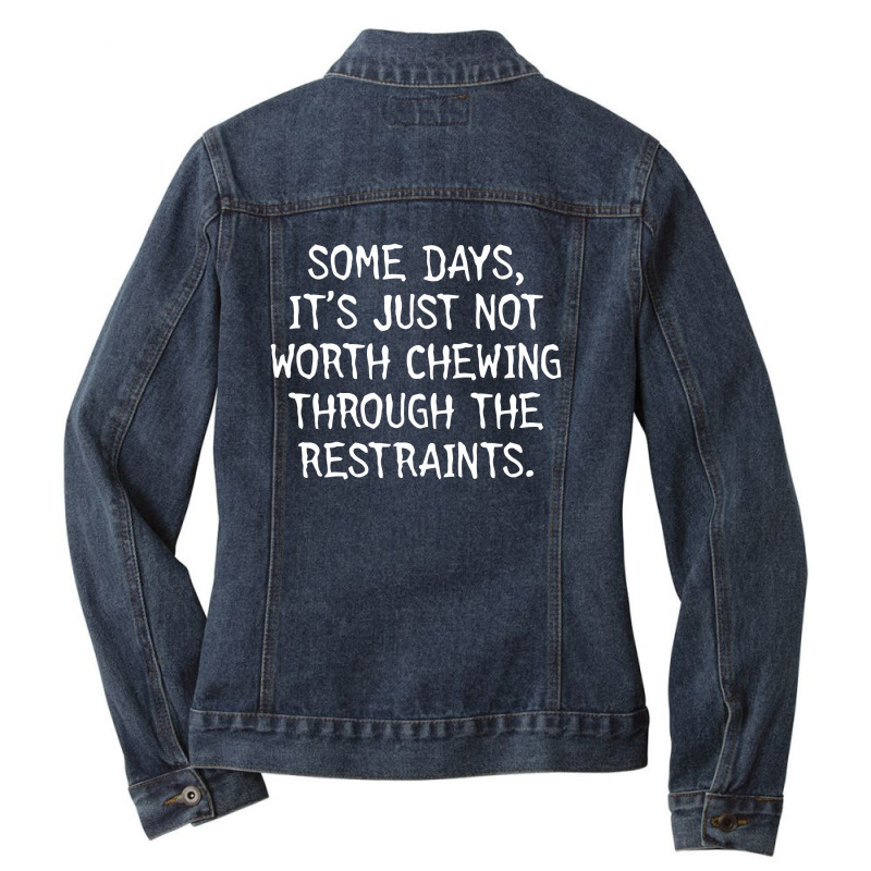 Some Days, It's Just Not Worth Chewing Through The Restraints Ladies Denim Jacket by nur456 | Artistshot