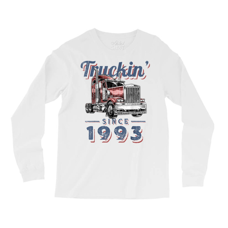 Truckin Since 1993 Trucker Big Rig Driver 29th Birthday T Shirt Long Sleeve Shirts by nazhirgoodie | Artistshot