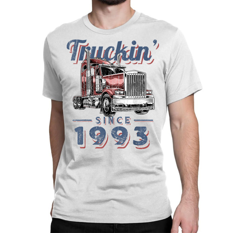 Truckin Since 1993 Trucker Big Rig Driver 29th Birthday T Shirt Classic T-shirt by nazhirgoodie | Artistshot