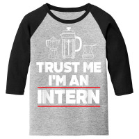 Trust Me I Am Intern Assistant Internship Apprentice Trainee T Shirt Youth 3/4 Sleeve | Artistshot