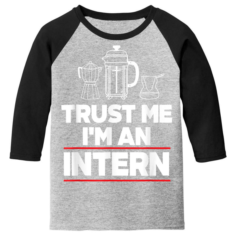 Trust Me I Am Intern Assistant Internship Apprentice Trainee T Shirt Youth 3/4 Sleeve by nazhirgoodie | Artistshot