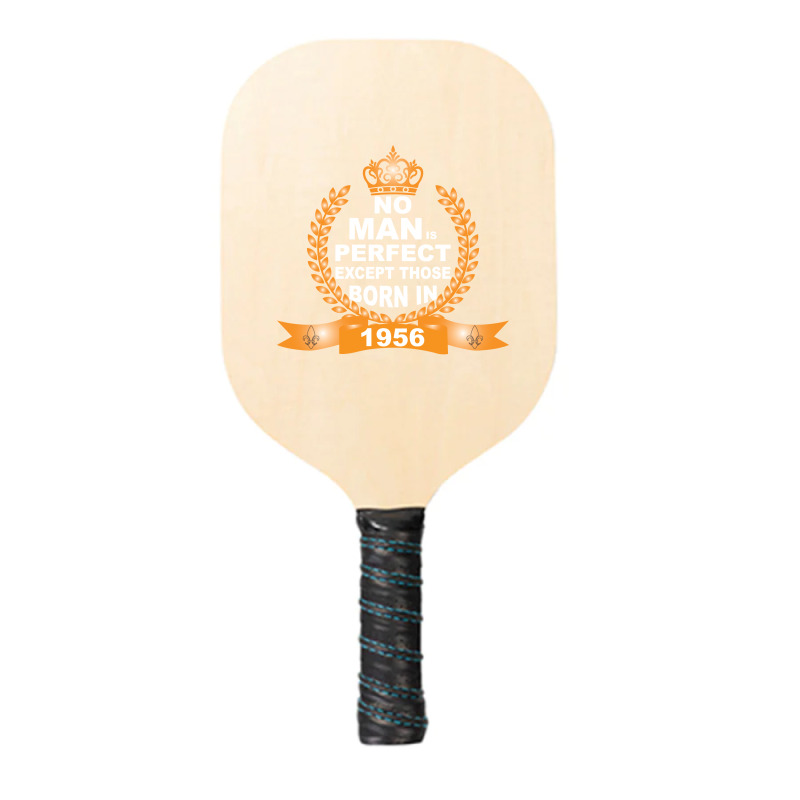 No Man Is Perfect Except Those Born In 1956 Pickleball Paddle | Artistshot