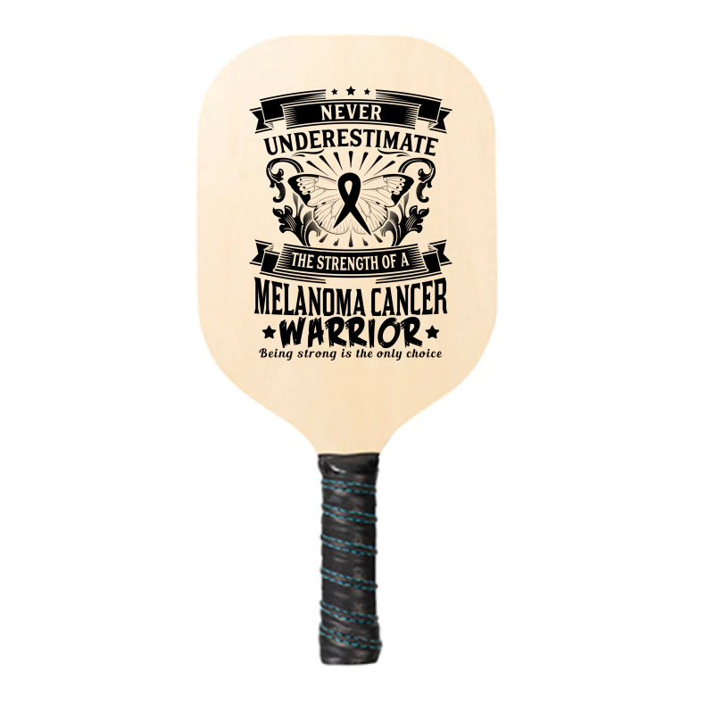 Never Underestimate The Strength Of A Melanoma Cancer Warrior Pickleball Paddle | Artistshot