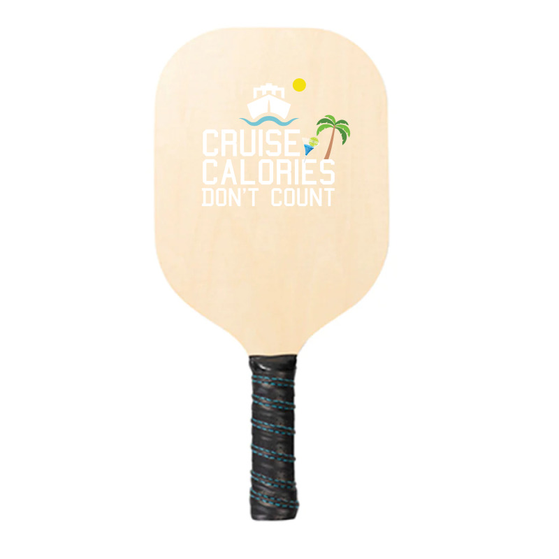 Cruise Calories Don't Count Pickleball Paddle | Artistshot