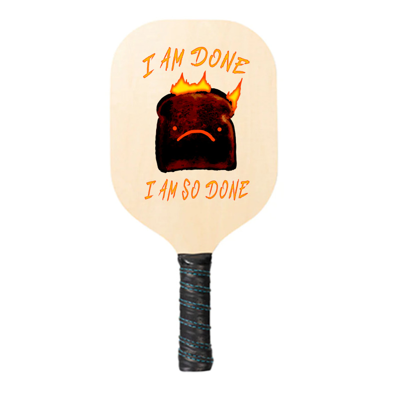 I Am Done I Am So Done Pickleball Paddle | Artistshot