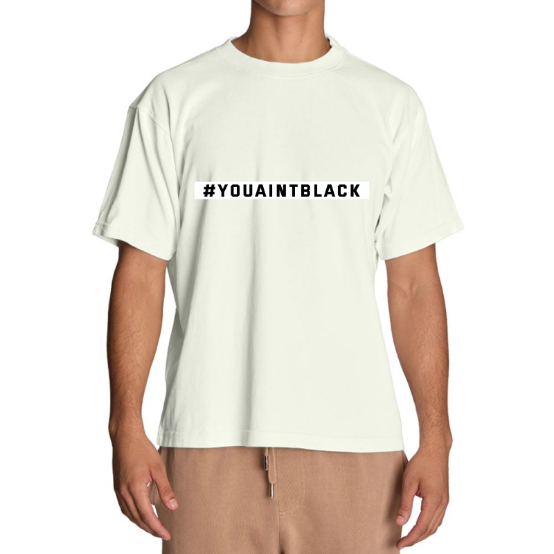 You Aint Black Politics Urban Heavy T-shirt | Artistshot