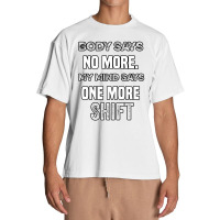 Body Says No More My Mind Says One More Shift Urban Heavy T-shirt | Artistshot