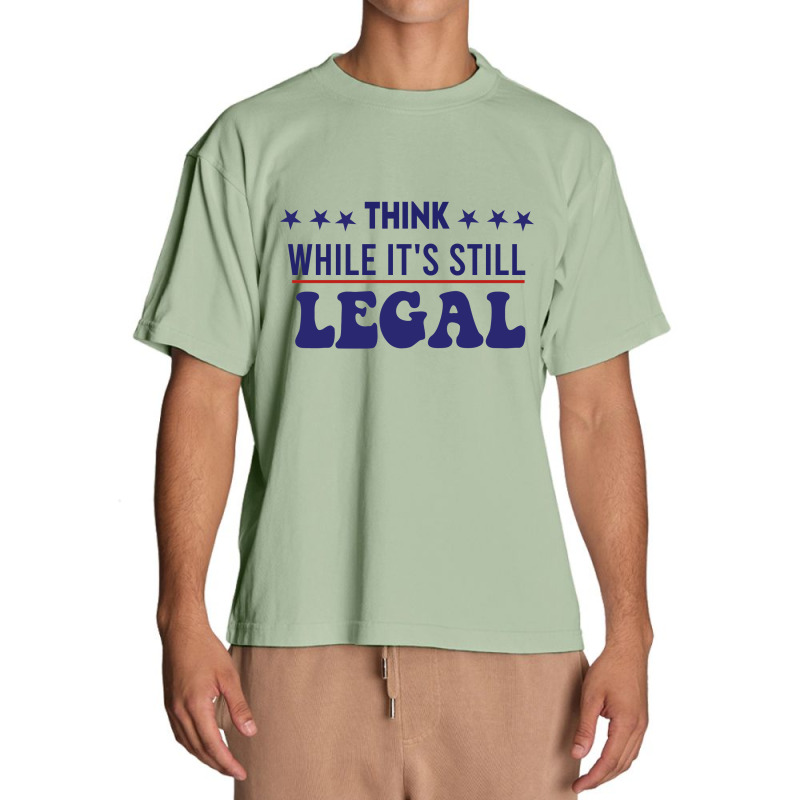 Think While It's Still Legal Political Urban Heavy T-shirt | Artistshot