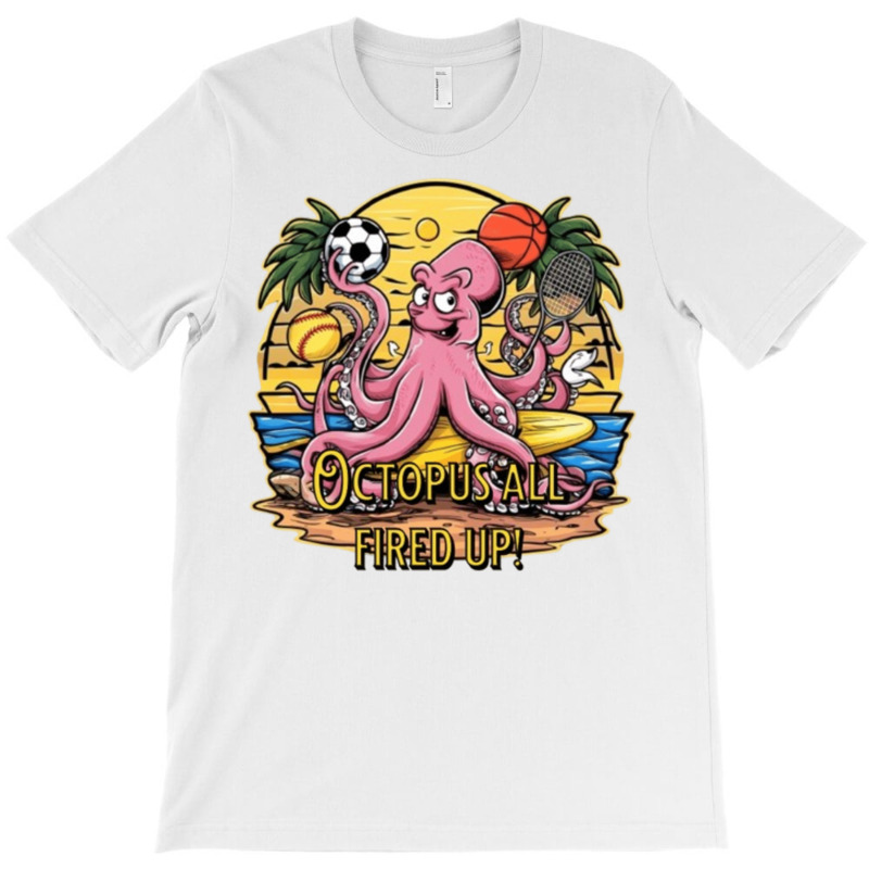 Octopus All Fired Up! T-shirt | Artistshot