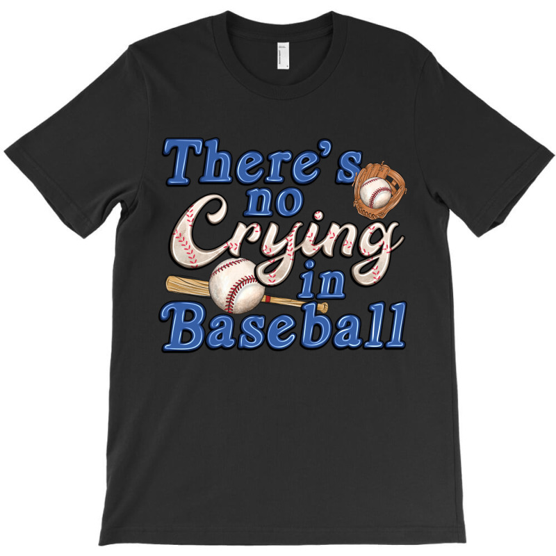 Theres No Crying In Baseball T-shirt | Artistshot