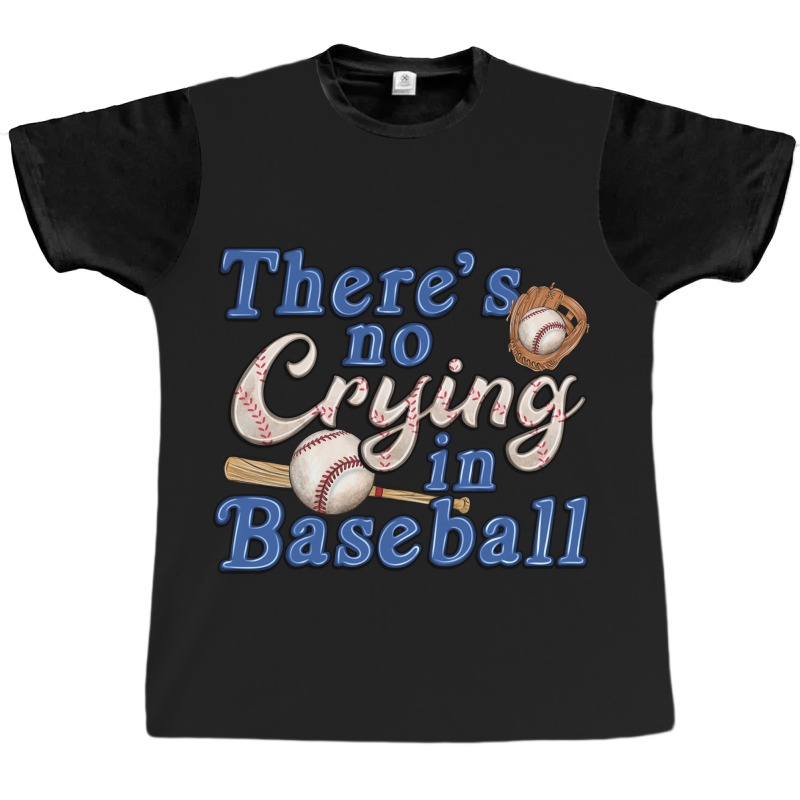 Theres No Crying In Baseball Graphic T-shirt | Artistshot