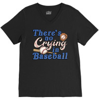 Theres No Crying In Baseball V-neck Tee | Artistshot