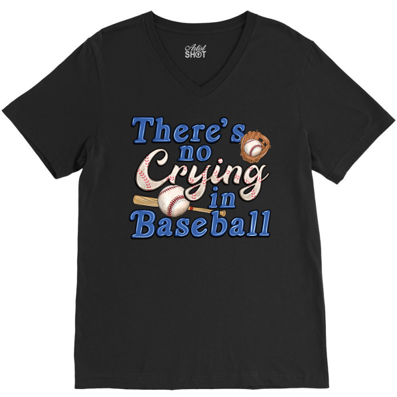 Theres No Crying In Baseball V-neck Tee | Artistshot