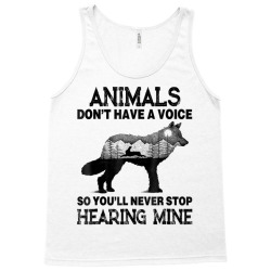 animals don't have a voice so you'll never stop hearing mine Tank Top | Artistshot