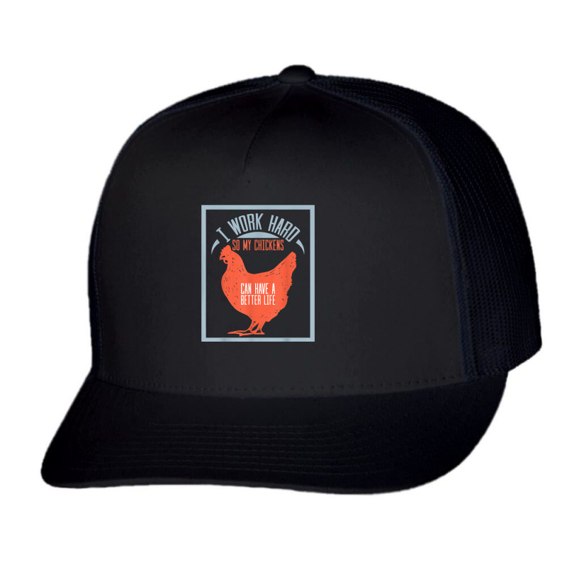 I Work Hard So My Chickens Can Have A Better Life T Trucker Cap by MarquesDesign | Artistshot