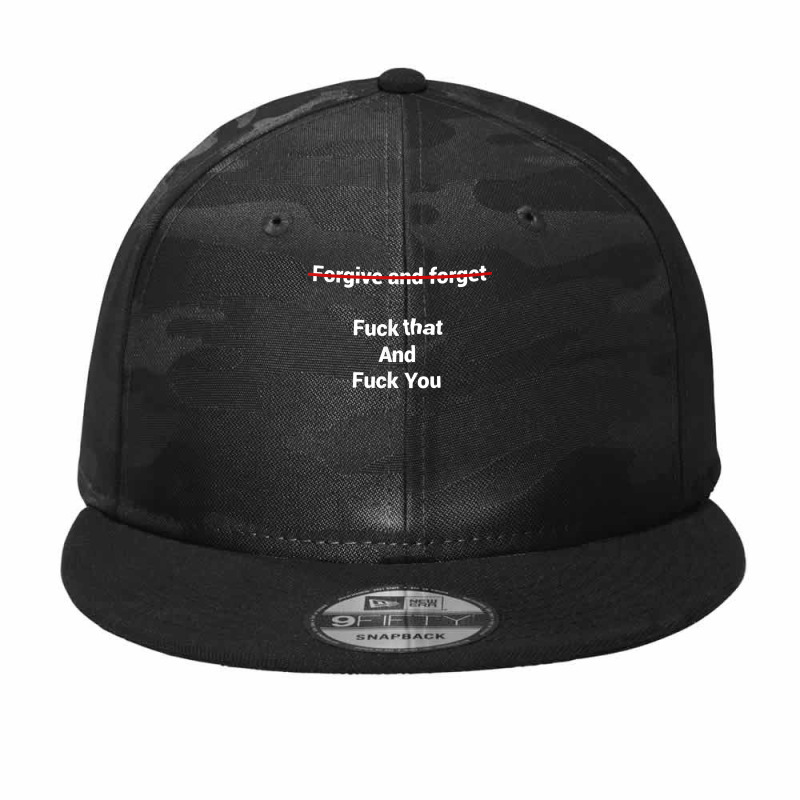 Fogive And Forget Fuck That And Fuck You T Shirt Camo Snapback by nevinsledowtinwq | Artistshot