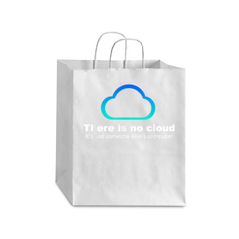 Tech Humor There Is No Cloud ..just Someone Else's Computer Debie Paper Bag - 10 X 5 X 13 | Artistshot