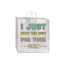 I Just Want The Best For Your Skin Funny Aesthetician,medical Esthetic Jumbo Paper Bag - 18 X 7 X 18 3/4 | Artistshot