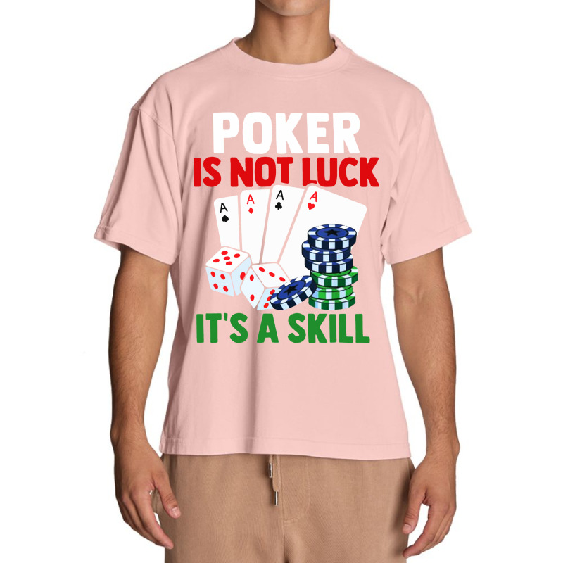 Poker Is Not Luck It Is A Skill Urban Heavy T-shirt | Artistshot