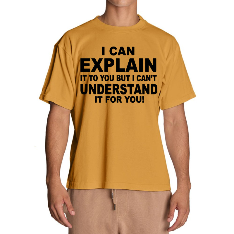 I Can Explain It But I Cant Understand It For You Urban Heavy T-shirt by Angel Tees | Artistshot