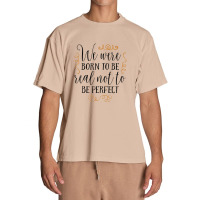 Born To Be Real Not Perfect Urban Heavy T-shirt | Artistshot