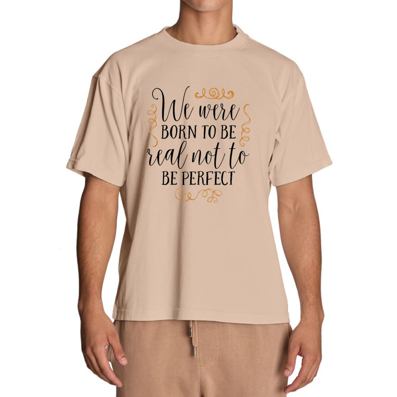 Born To Be Real Not Perfect Urban Heavy T-shirt by Janethor | Artistshot