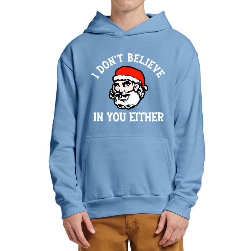 I Dont Believe In You Too Funny Christmas Santa Urban Pullover Hoodie | Artistshot