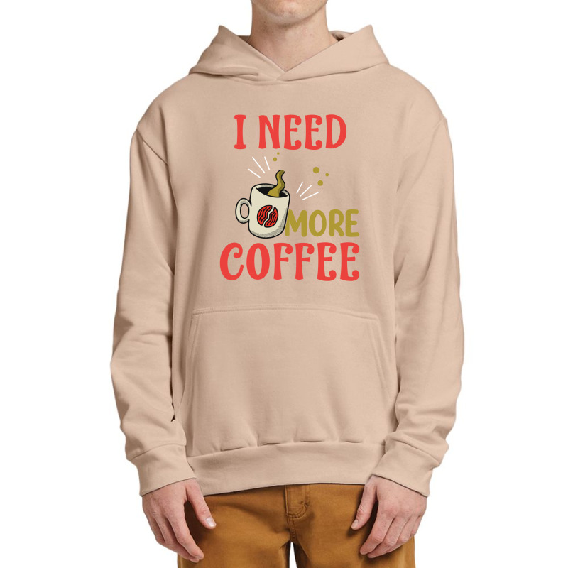 I Need More Coffee Urban Pullover Hoodie | Artistshot