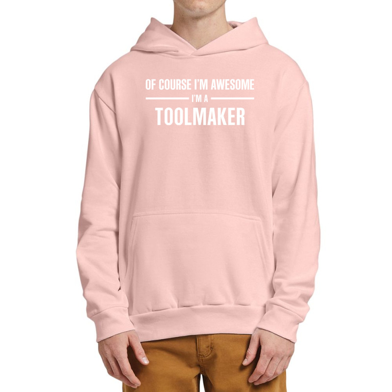 I'm Awesome I'm A Toolmaker Urban Pullover Hoodie by thanchashop | Artistshot