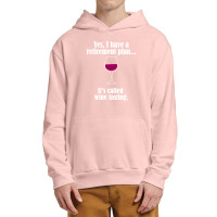 I Have Retirement Plan, It's Called Wine Testing Urban Pullover Hoodie | Artistshot