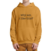 Why Am I Like This Urban Pullover Hoodie | Artistshot