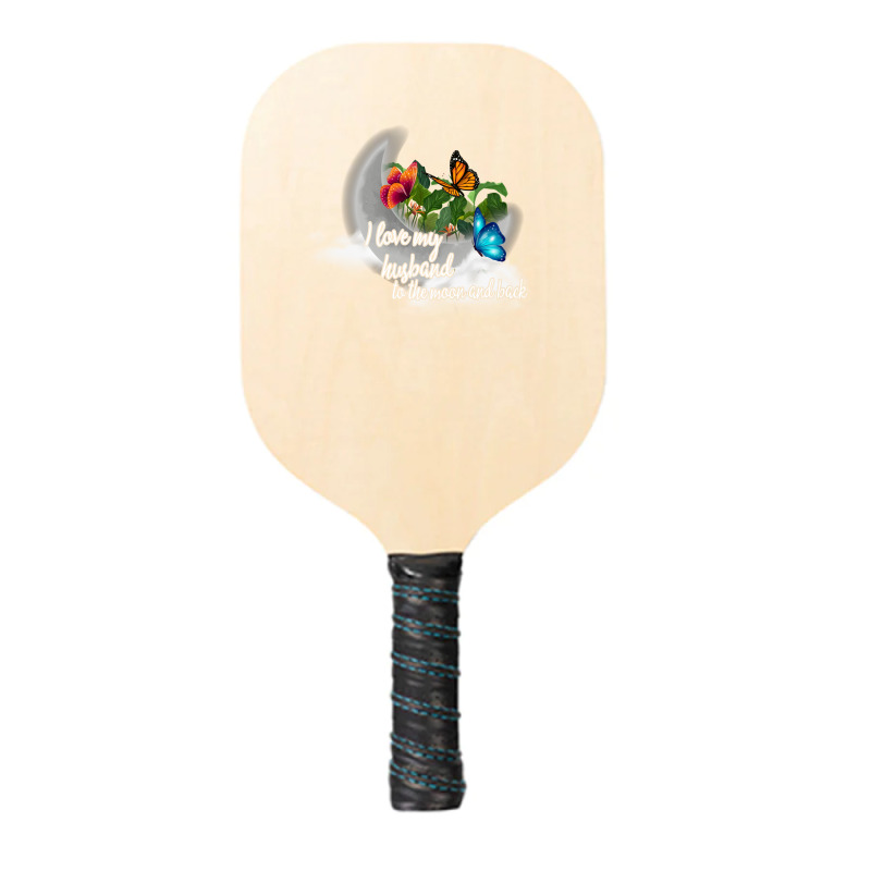 I Love My Husband To The Moon And Back Pickleball Paddle | Artistshot