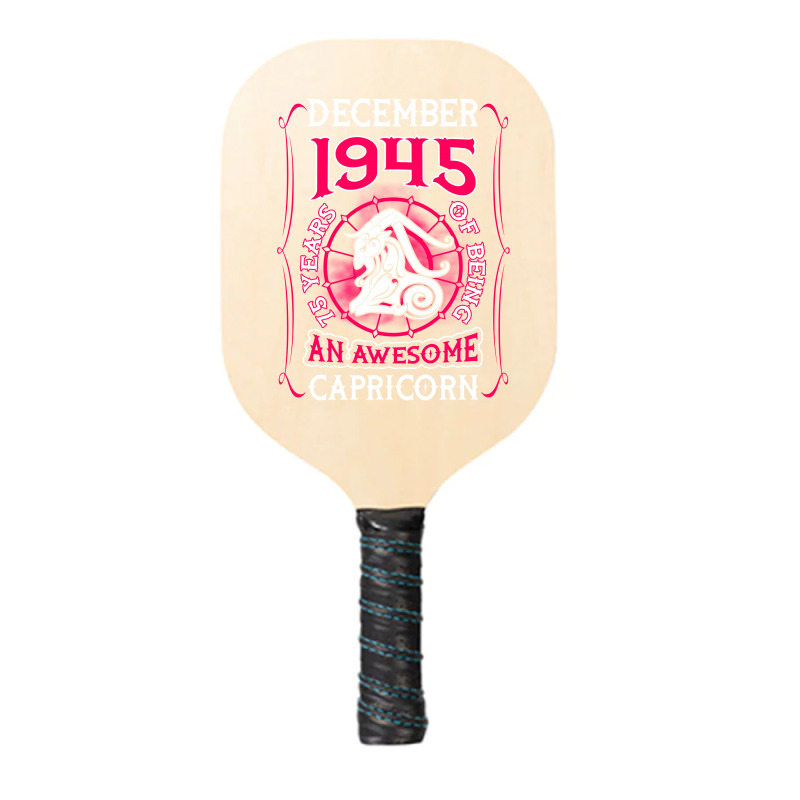 December 1945 75 Years Of Being Capricorn Pickleball Paddle | Artistshot