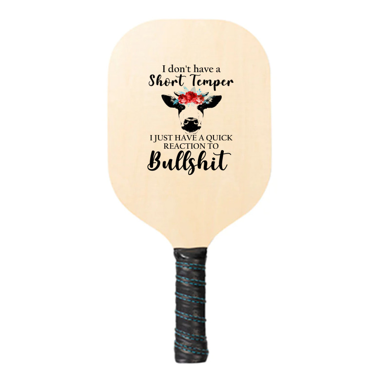 I Don't Have A Short Temper, I Just Have A Quick Reaction To Bullshit. Pickleball Paddle | Artistshot