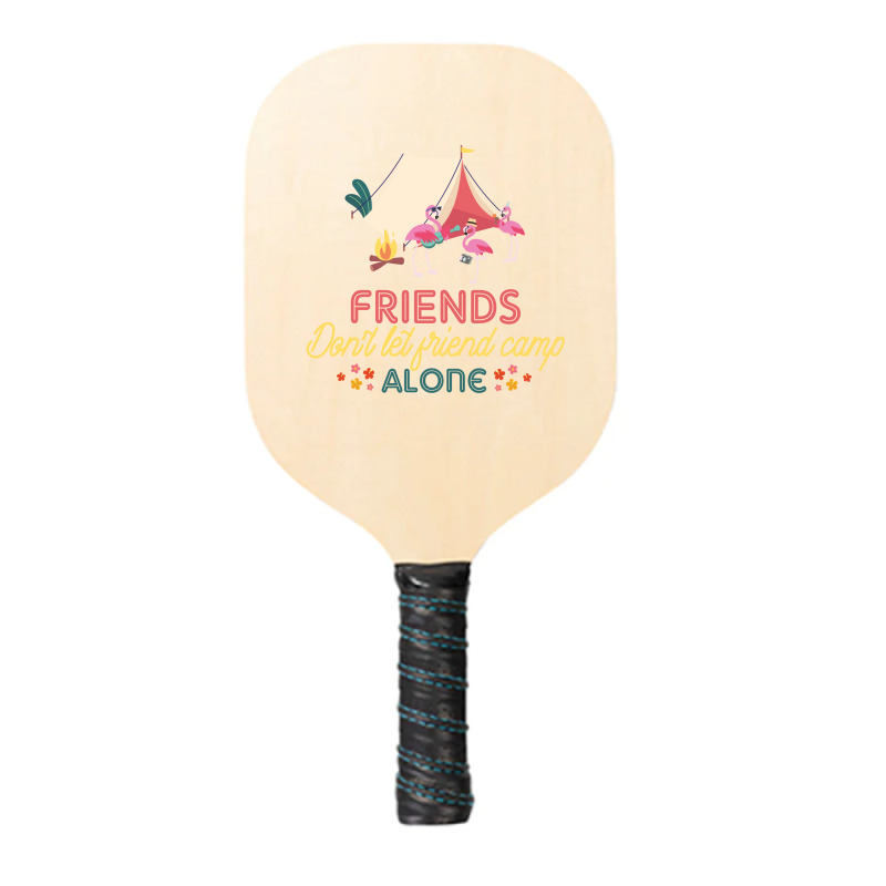 Friends Don't Let Friend Camp Alone Pickleball Paddle | Artistshot