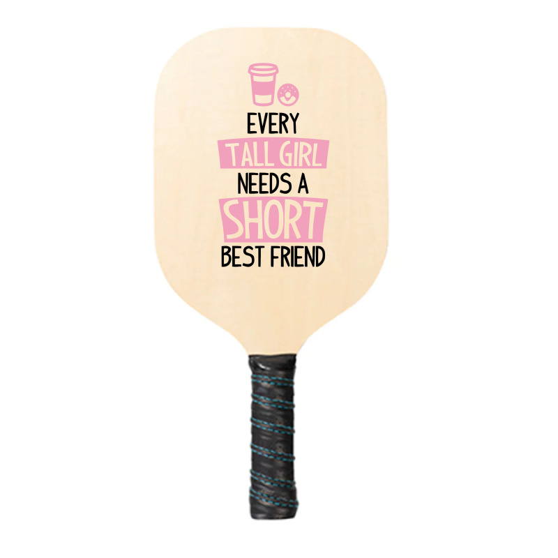 Every Tall Girl Needs A Short Best Friend Pickleball Paddle | Artistshot