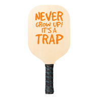 Never Grow Up It's A Trap Pickleball Paddle | Artistshot