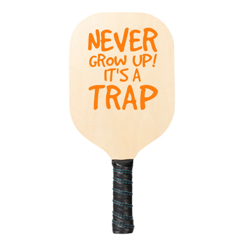 Never Grow Up It's A Trap Pickleball Paddle | Artistshot