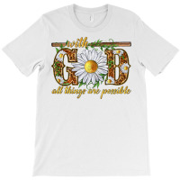 With God All Things Are Possible With Daisy T-shirt | Artistshot