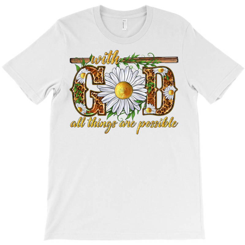 With God All Things Are Possible With Daisy T-shirt | Artistshot