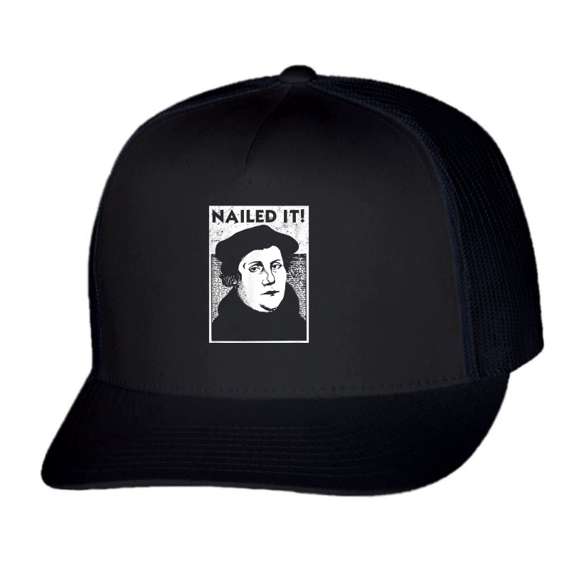 Funny Martin Luther Nailed It Reformation Shirt  Gift T Shirt Trucker Cap by munceylsareiasjr | Artistshot