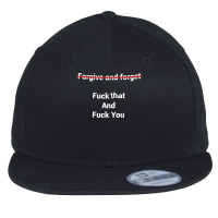 Fogive And Forget Fuck That And Fuck You T Shirt Flat Bill Snapback Cap | Artistshot