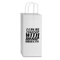 I Can Be  Trusted  With Sharp  Objects Double Wine Paper Bag - 6 1/2 X 3 1/2 X 12 3/8 | Artistshot