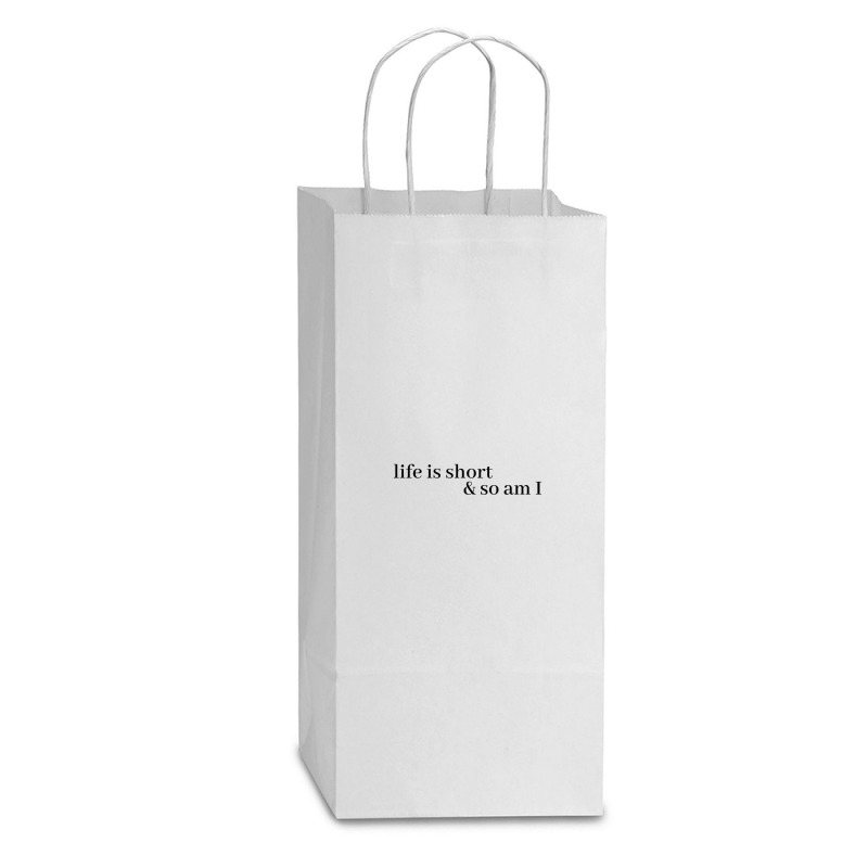 Life Is Short And So Am I Double Wine Paper Bag - 6 1/2 X 3 1/2 X 12 3/8 | Artistshot